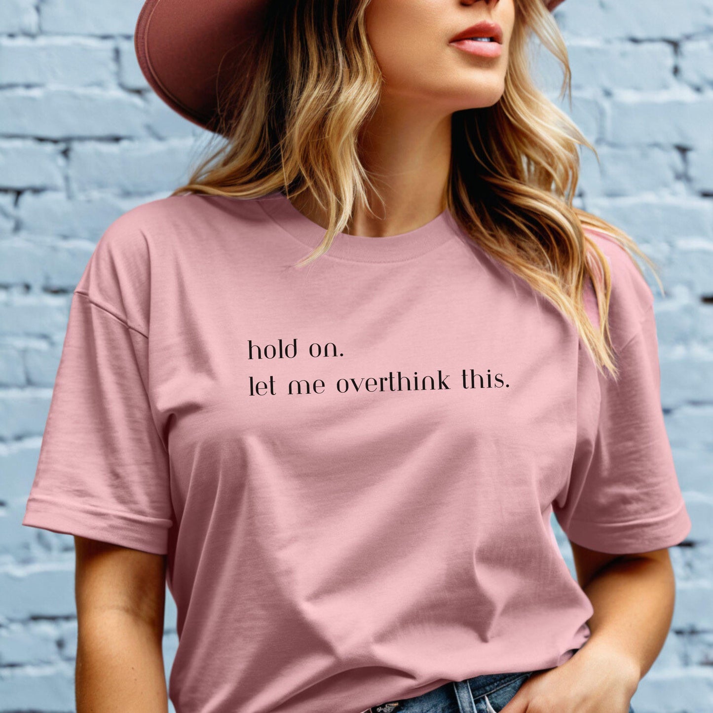 Hold On, Let me Overthink This T-Shirt - Funny Shirt for the Thinkers