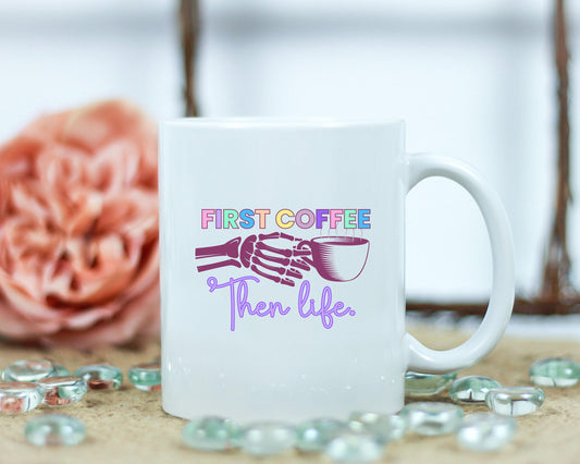 First Coffee, Then Life Mug - Great for coffee or tea lovers